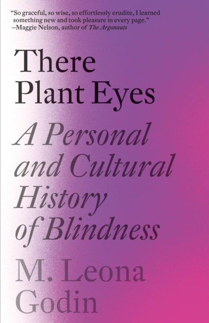 There Plant Eyes: A Personal and Cultural History of Blindness