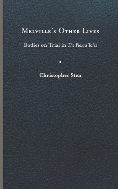 Melville's Other Lives: Bodies on Trial in The Piazza Tales