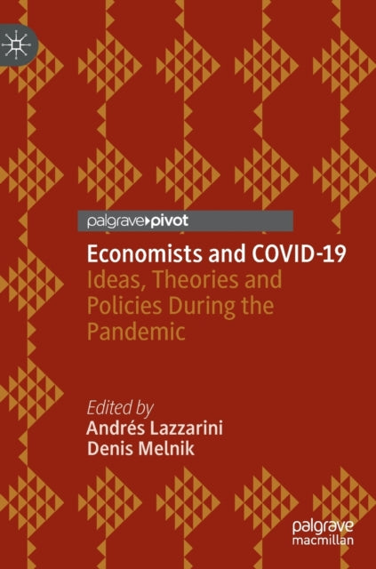 Economists and COVID-19: Ideas, Theories and Policies During the Pandemic