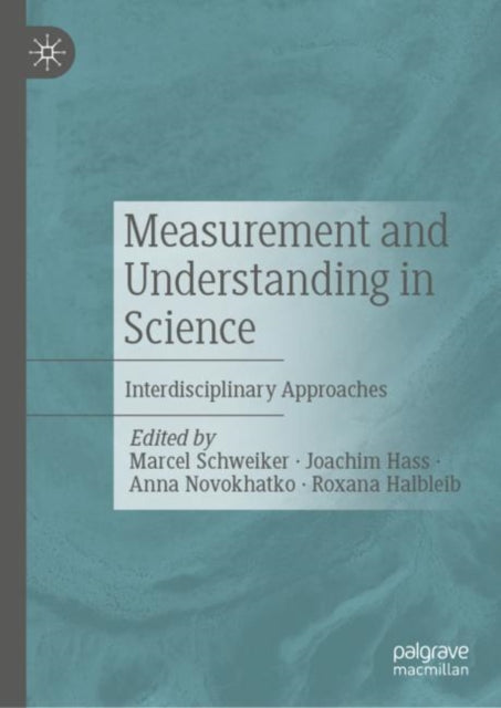 Measurement and Understanding in Science: Interdisciplinary Approaches