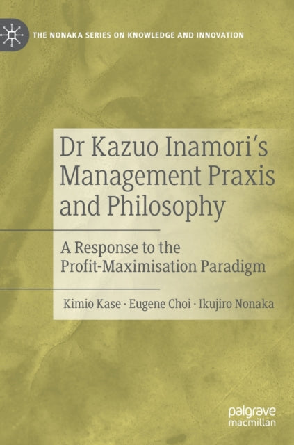 Dr Kazuo Inamori's Management  Praxis and Philosophy: A Response to the Profit-Maximisation Paradigm