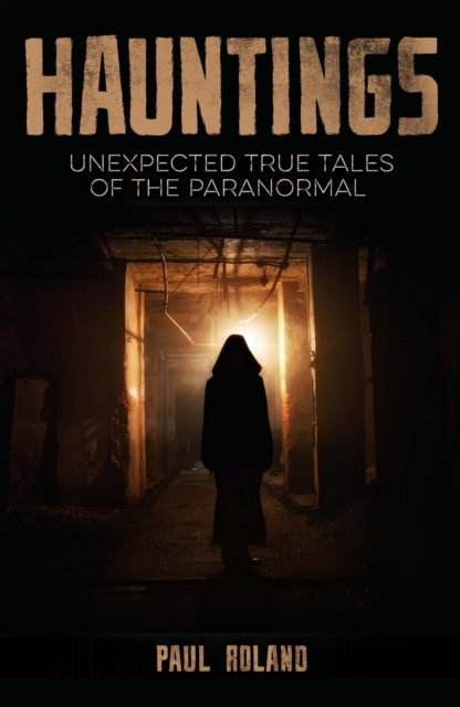 Hauntings: Unexpected True Tales of the Paranormal
