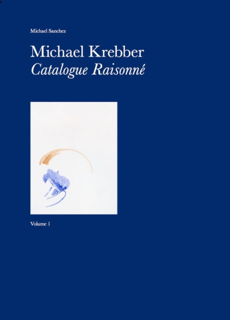 Michael Krebber: Catalogue Raisonne Vol.1