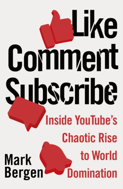 Like, Comment, Subscribe: Inside YouTube's Chaotic Rise to World Domination