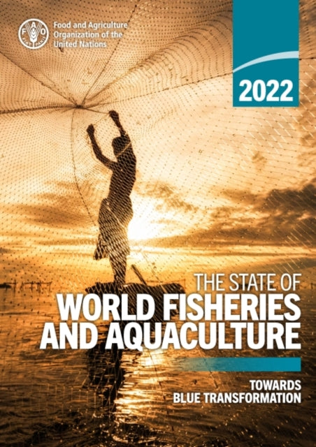 The State of World Fisheries and Aquaculture 2022: Towards Blue Transformation