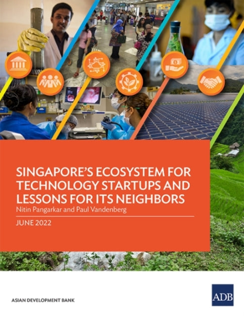 Singapore's Ecosystem for Technology Startups and Lessons for Its Neighbors