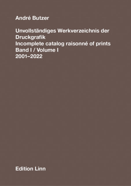 Andre Butzer: Incomplete Catalog Raisonne of Prints: Volume 1. 2001-2022