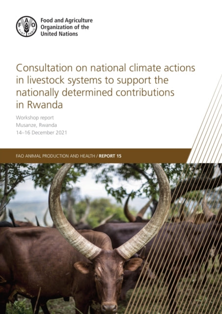 Consultation on National Climate Actions in Livestock Systems to Support the Nationally Determined Contributions in Rwanda: Workshop report, Musanze, Rwanda, 14-16 December 2021