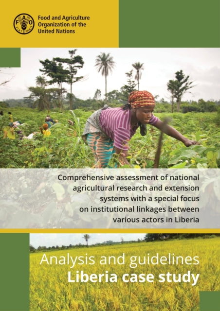 Comprehensive Assessment of National Agricultural Research and Extension Systems with a Special Focus on Institutional Linkages Between Various Actors in Liberia: Analysis and guidelines - Liberia case study