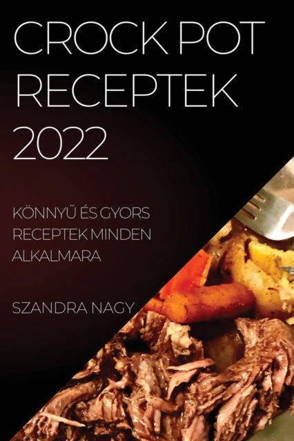 Crock Pot Receptek 2022: KoennyŰ Es Gyors Receptek Minden Alkalmara