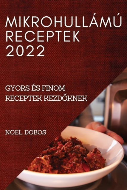 Mikrohullamu Receptek 2022: Gyors Es Finom Receptek KezdŐknek