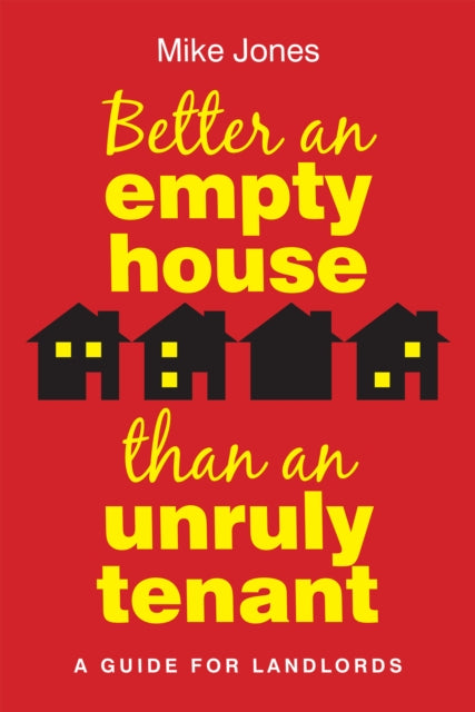 Better An Empty House Than An Unruly Tenant: A Guide for Landlords