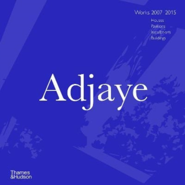 Adjaye: Works 2007-2015: Houses, Pavilions, Installations, Buildings