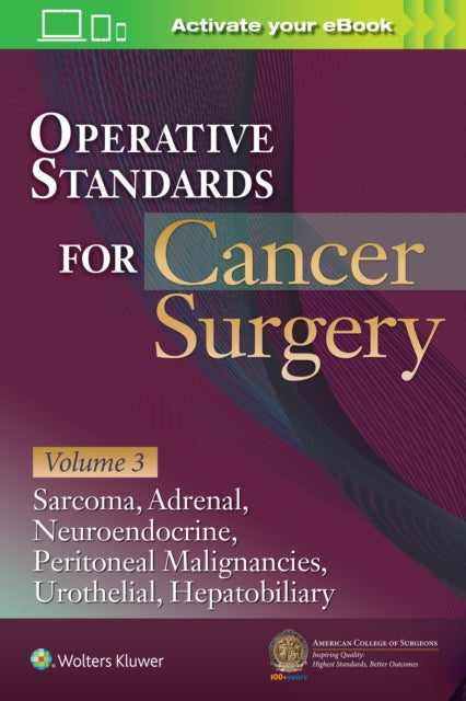 Operative Standards for Cancer Surgery: Volume III: Hepatobiliary, Peritoneal Malignancies, Neuroendocrine, Sarcoma, Adrenal, Bladder