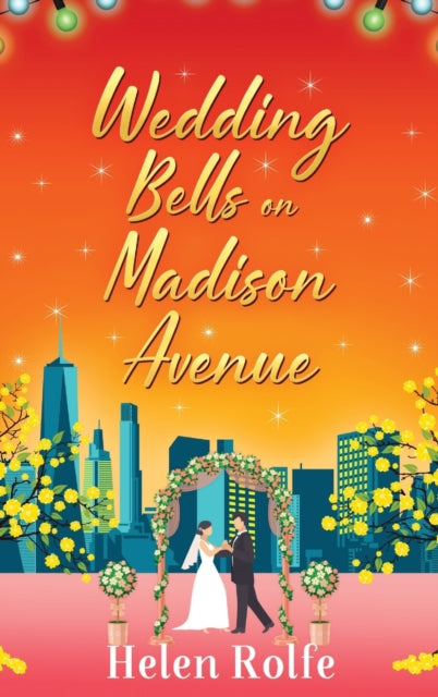 Wedding Bells on Madison Avenue: The perfect feel-good, romantic read for 2022 from bestseller Helen Rolfe