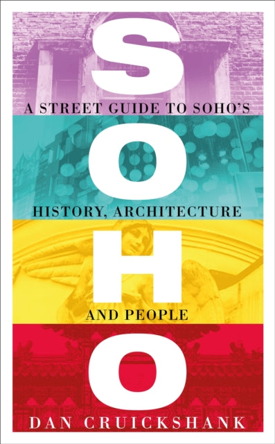 Soho: A Street Guide to Soho's History, Architecture and People