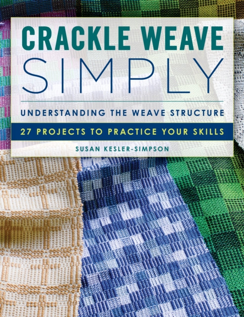 Crackle Weave Simply: Understanding the Weave Structure 27 Projects to Practice Your Skills