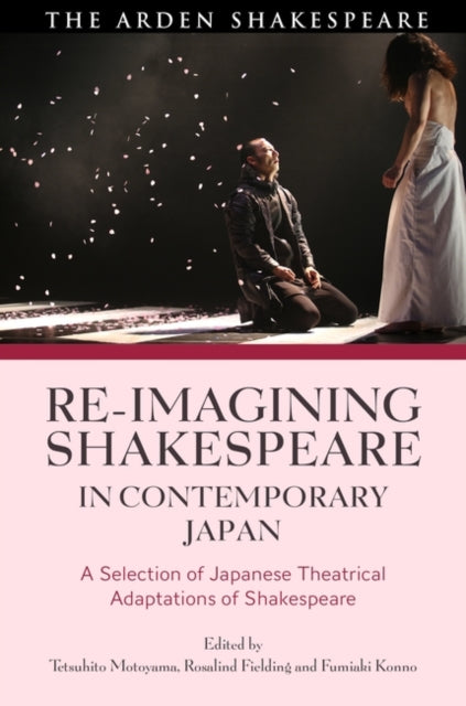 Re-imagining Shakespeare in Contemporary Japan: A Selection of Japanese Theatrical Adaptations of Shakespeare