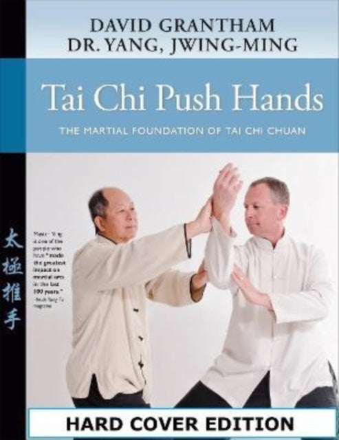 Tai Chi Push Hands: The Martial Foundation of Tai Chi Chuan