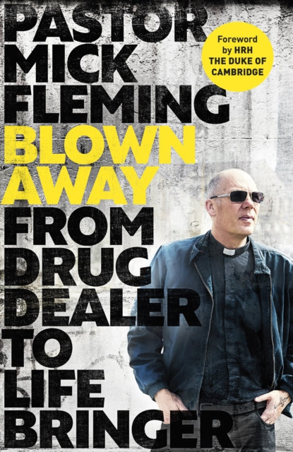 Blown Away: From Drug Dealer to Life Bringer: Foreword by HRH The Duke of Cambridge