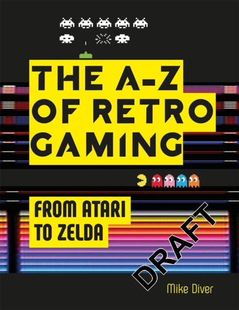 Retro Gaming: A Byte-sized History of Video Games - From Atari to Zelda