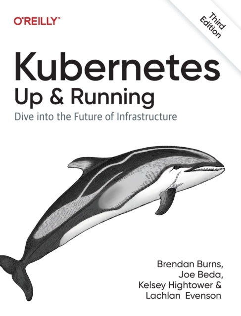 Kubernetes - Up and Running: Dive into the Future of Infrastructure