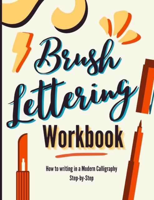 Brush Lettering Workbook: How to Writing in a Modern Calligraphy Step-by-Step. A Brush Calligraphy Lettering Book for Improving Handwriting Techniques (Calligraphy Workbooks useful for Adults, Teens and Kids)