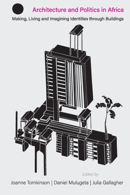 Architecture and Politics in Africa: Making, living and imagining identities through buildings