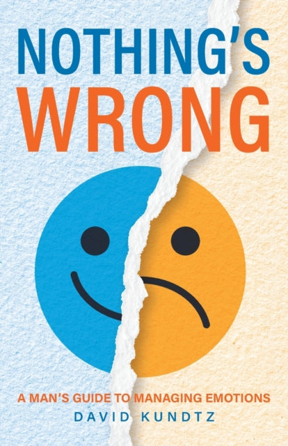 Nothing's Wrong: A Man's Guide to Managing Emotions