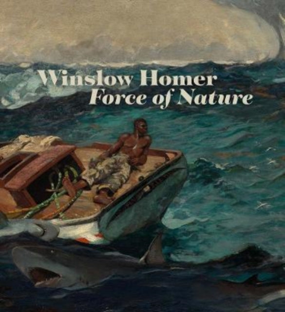 Winslow Homer: Force of Nature