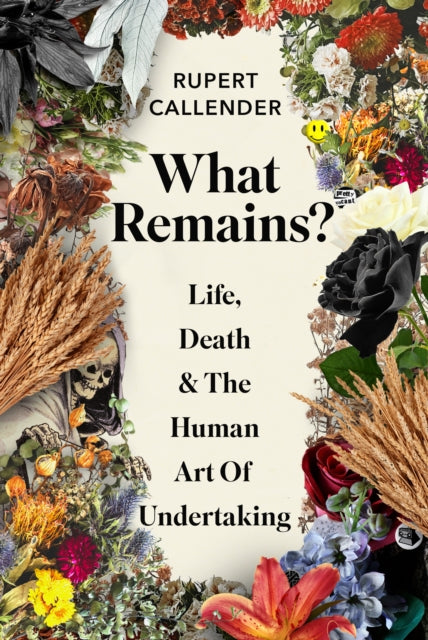 What Remains?: Life, Death and the Human Art of Undertaking