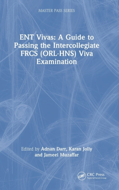 ENT Vivas: A Guide to Passing the Intercollegiate FRCS (ORL-HNS) Viva Examination: A Guide to Passing the Intercollegiate FRCS (ORL-HNS) Viva Examination
