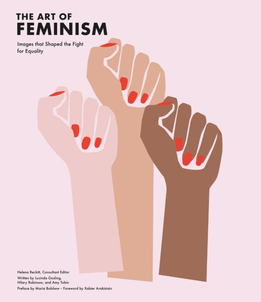 The Art of Feminism (Updated and Expanded): Images that Shaped the Fight for Equality