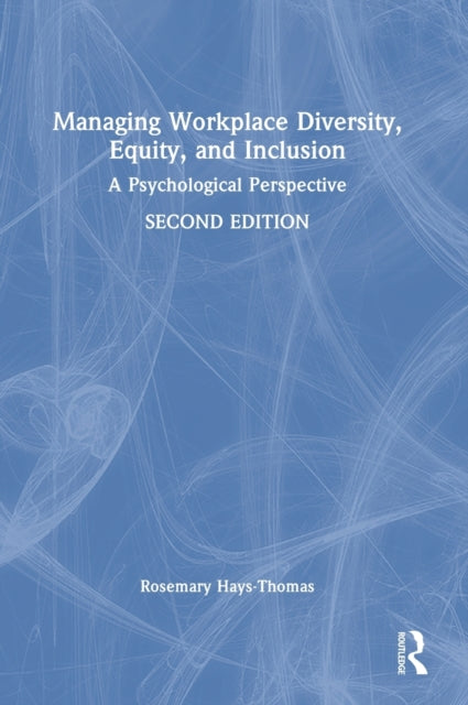 Managing Workplace Diversity, Equity, and Inclusion: A Psychological Perspective