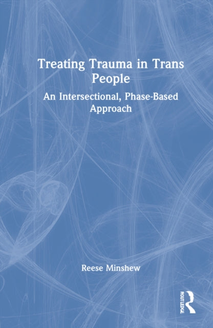 Treating Trauma in Trans People: An Intersectional, Phase-Based Approach