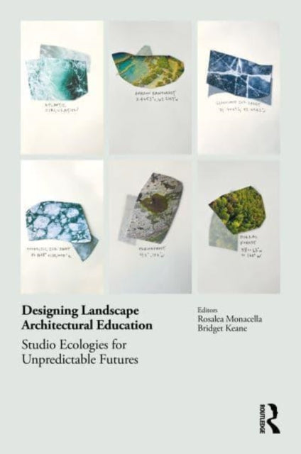 Designing Landscape Architectural Education: Studio Ecologies for Unpredictable Futures