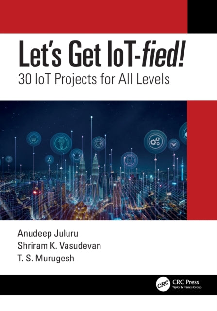 Let's Get IoT-fied!: 30 IoT Projects for All Levels
