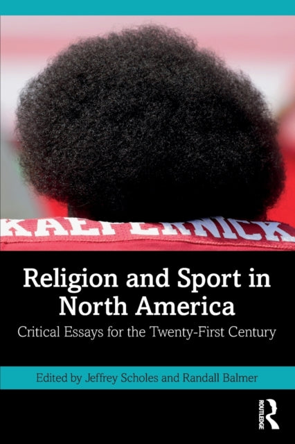 Religion and Sport in North America: Critical Essays for the Twenty-First Century