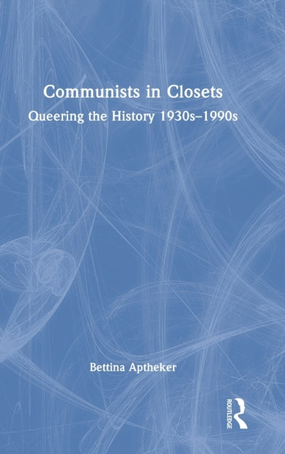 Communists in Closets: Queering the History 1930s-1990s