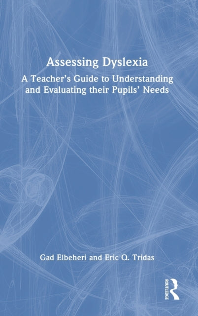 Assessing Dyslexia: A Teacher's Guide to Understanding and Evaluating their Pupils' Needs