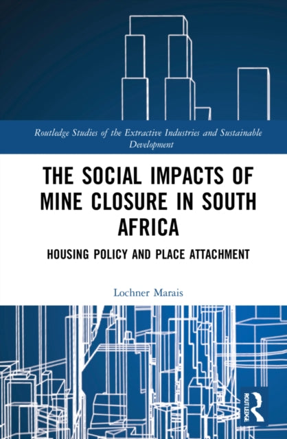 The Social Impacts of Mine Closure in South Africa: Housing Policy and Place Attachment