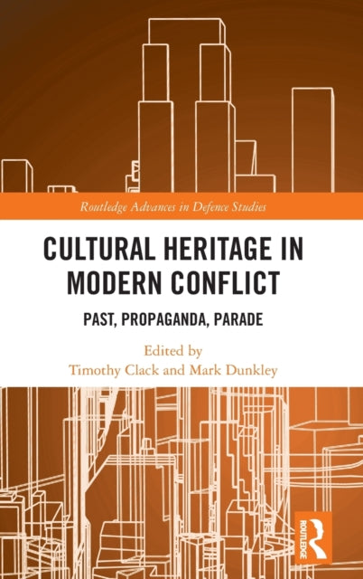 Cultural Heritage in Modern Conflict: Past, Propaganda, Parade