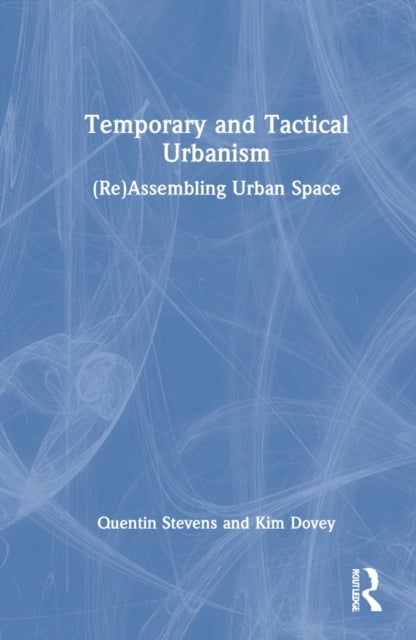 Temporary and Tactical Urbanism: (Re)Assembling Urban Space