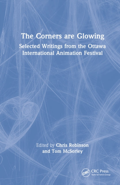 The Corners Are Glowing: Selected Writings from the Ottawa International Animation Festival