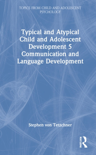 Typical and Atypical Child and Adolescent Development 5 Communication and Language Development: Communication and Language Development