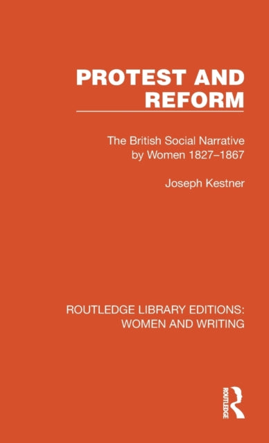 Protest and Reform: The British Social Narrative by Women 1827-1867