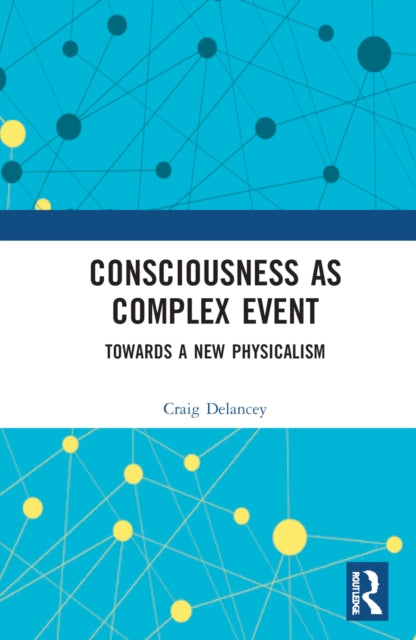 Consciousness as Complex Event: Towards a New Physicalism