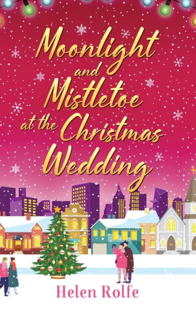Moonlight and Mistletoe at the Christmas Wedding: A heartwarming, romantic festive read from bestseller Helen Rolfe