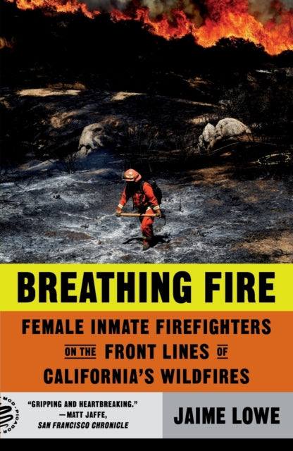 Breathing Fire: Female Inmate Firefighters on the Front Lines of California's Wildfires