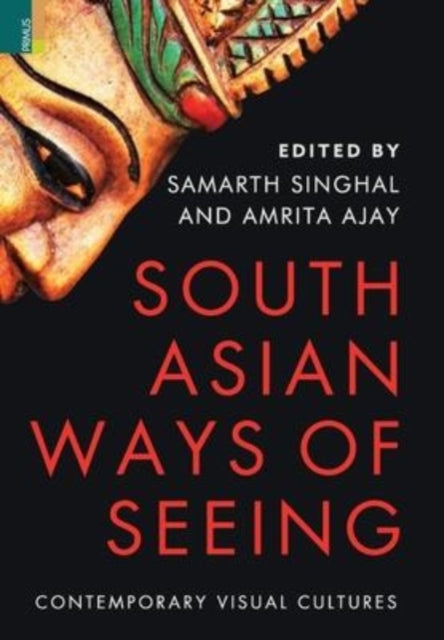 South Asian Ways of Seeing: Contemporary Visual Cultures